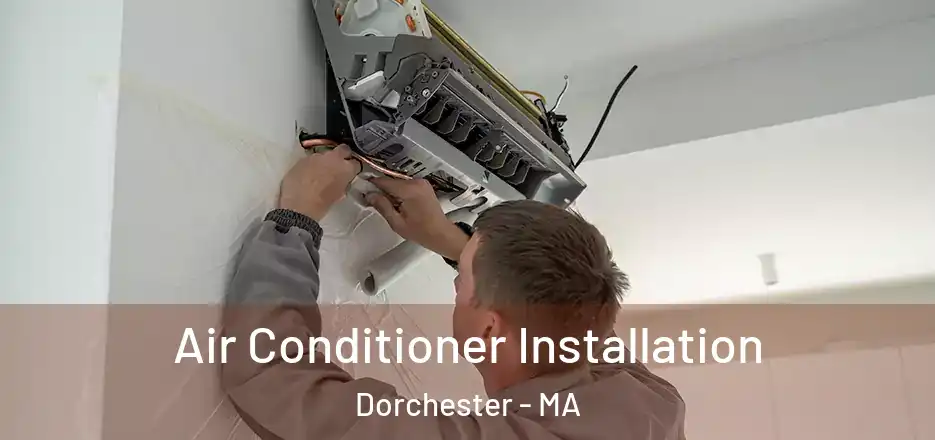  Air Conditioner Installation Dorchester - MA