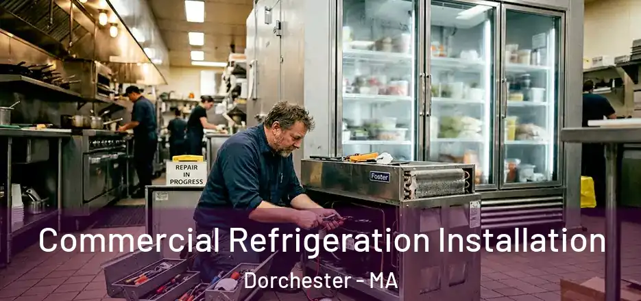  Commercial Refrigeration Installation Dorchester - MA