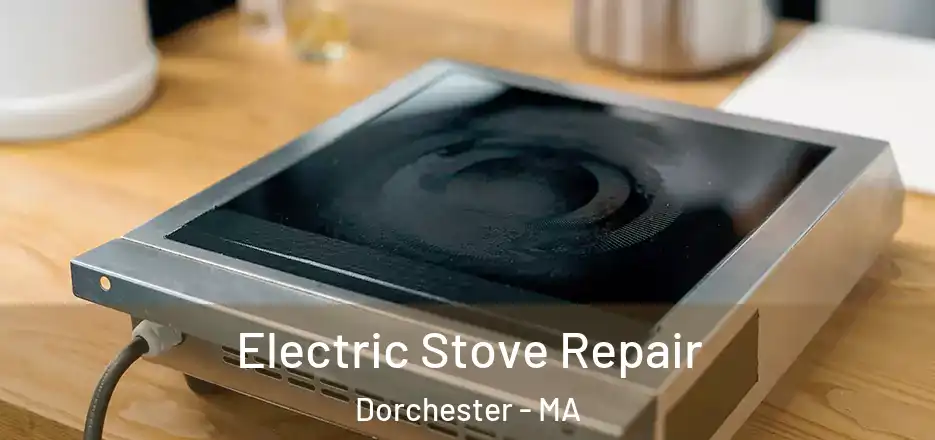  Electric Stove Repair Dorchester - MA