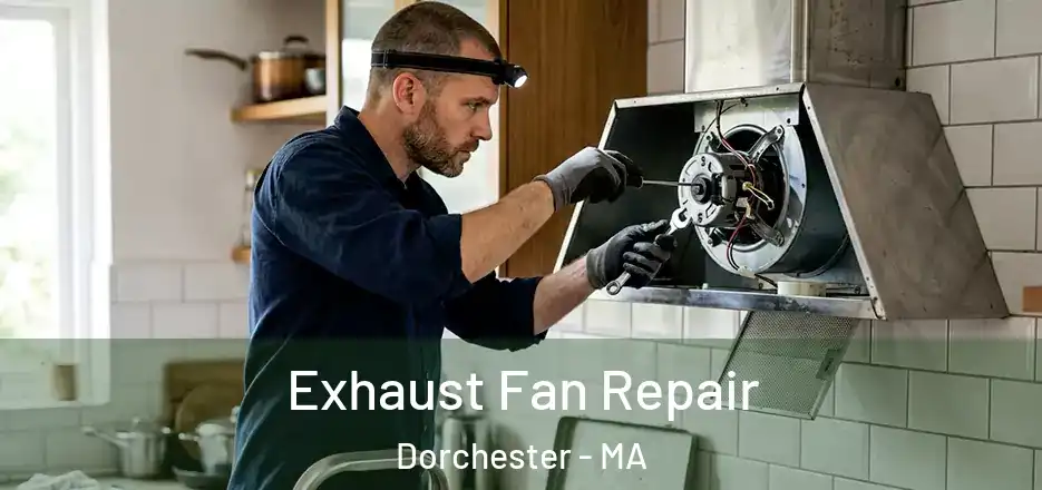  Exhaust Fan Repair Dorchester - MA