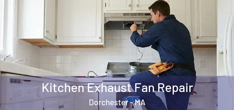  Kitchen Exhaust Fan Repair Dorchester - MA