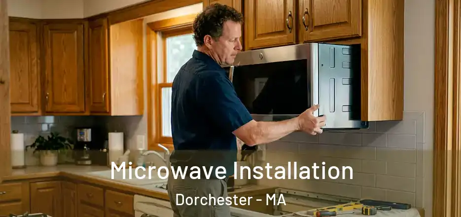  Microwave Installation Dorchester - MA
