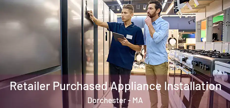  Retailer Purchased Appliance Installation Dorchester - MA