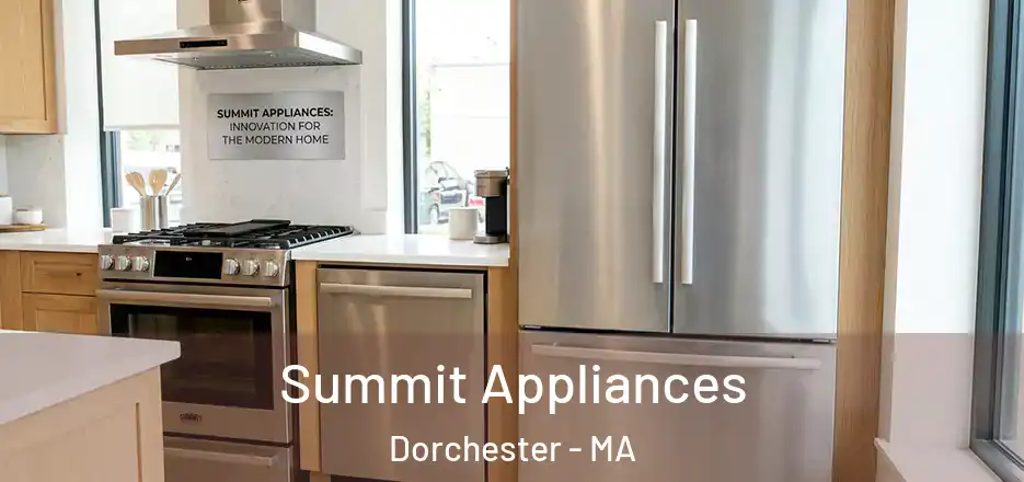  Summit Appliances Dorchester - MA