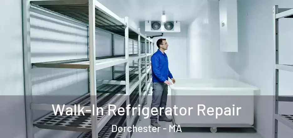 Walk-In Refrigerator Repair Dorchester - MA